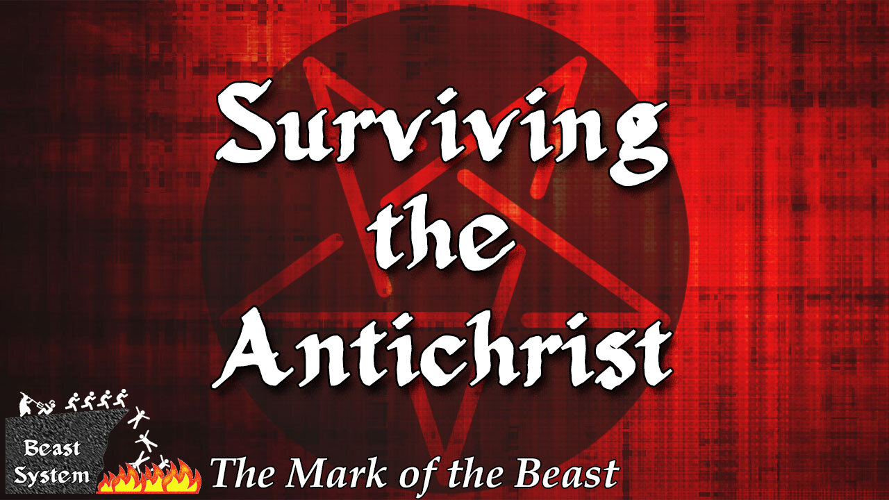 Mark of the Beast Part 6: Surviving the Antichrist