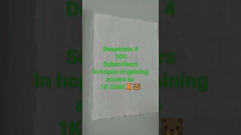 Desperate 4 200 Subscribers in order to Make it into the 1K Club🐻🧸