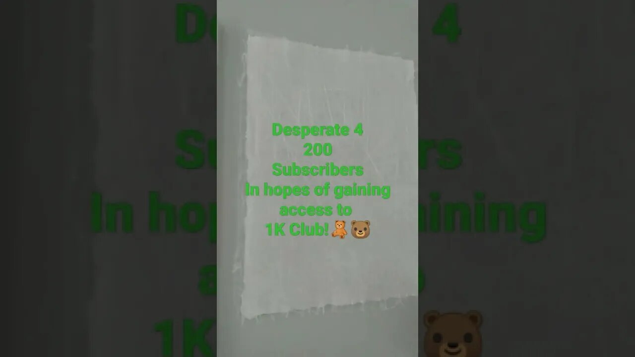 Desperate 4 200 Subscribers in order to Make it into the 1K Club🐻🧸
