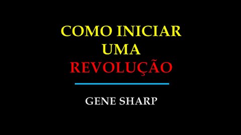 COMO INICIAR UMA REVOLUÇÃO - GENE SHARP