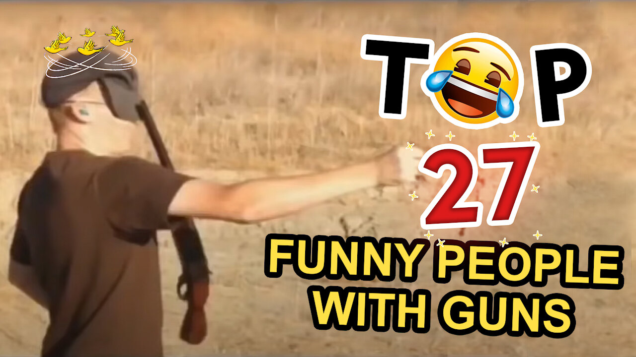 MUST WATCH TOP 27 STUPID & FUNNY PEOPLE WITH GUNS