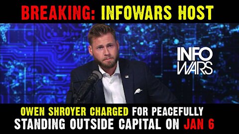 Breaking: Infowars Host Owen Shroyer Charged for Peacefully Standing Outside Capital on Jan 6th