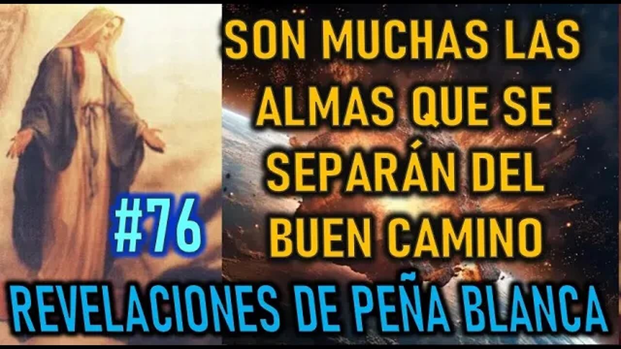 SON MUCHAS LAS ALMAS QUE SE SEPARAN DEL BUEN CAMINO - MENSAJES DE LA VIRGEN MARÍA EN PEÑA BLANCA