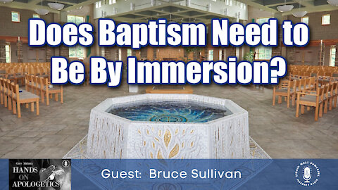 26 Jul 21, Hands on Apologetics: Does Baptism Need to Be By Immersion?