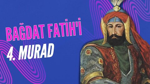 Osmanlı İmparatorluğu'nun Bağdat Fatih'i: 4. Murad