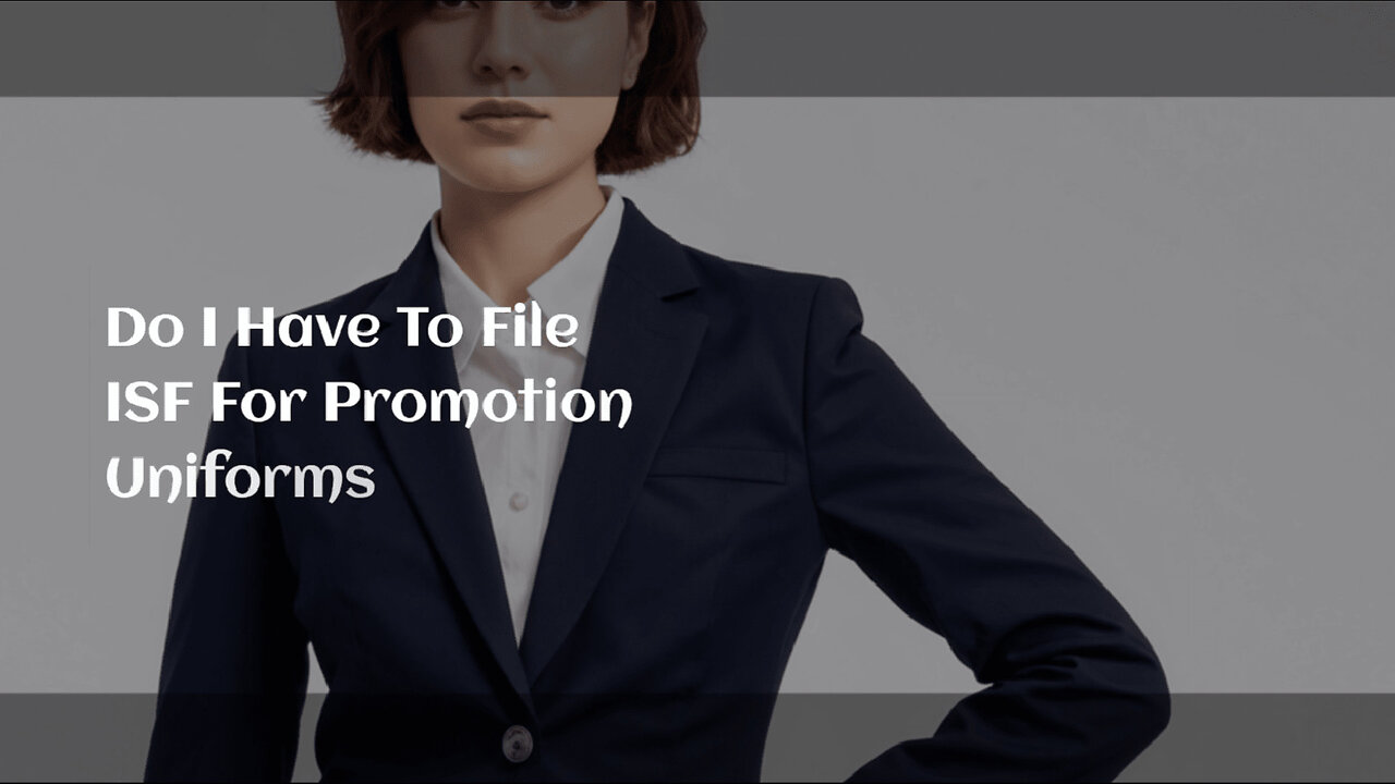 The ISF Puzzle: Do You Need to File for Promotional Uniforms?