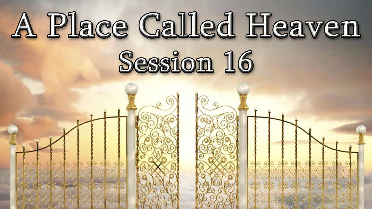 A Place Called Heaven (Session 16) - Dr. Larry Ollison