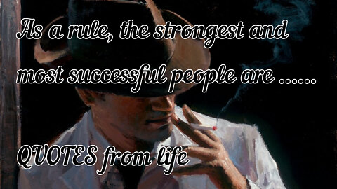 As a rule, the strongest and most successful people are ...... QUOTES from life