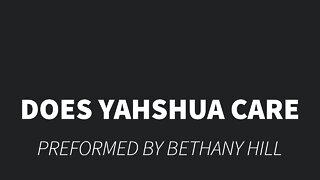 Does Yahshua Care- Bethany Hill