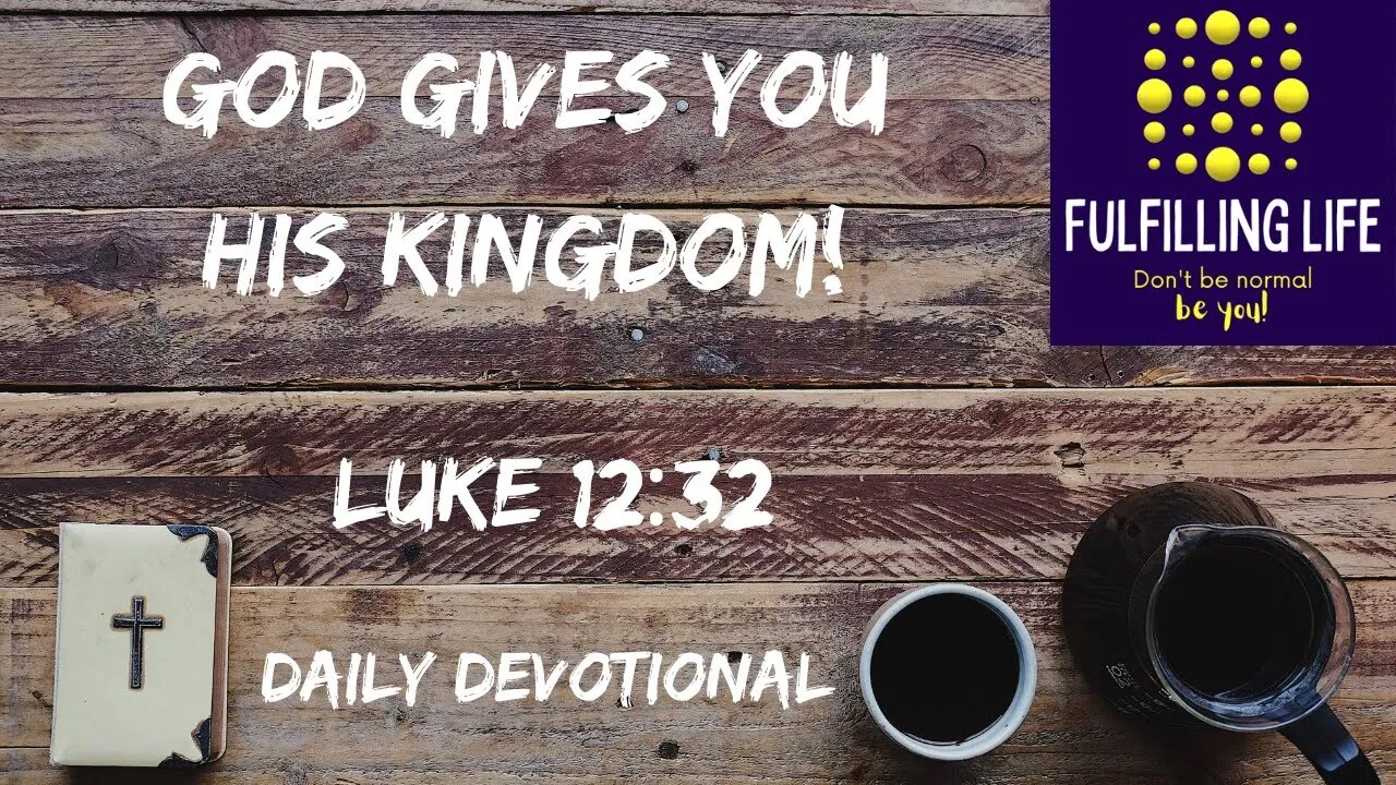 The Kingdom Is Yours - Luke 12:32 - Fulfilling Life Daily Devotional