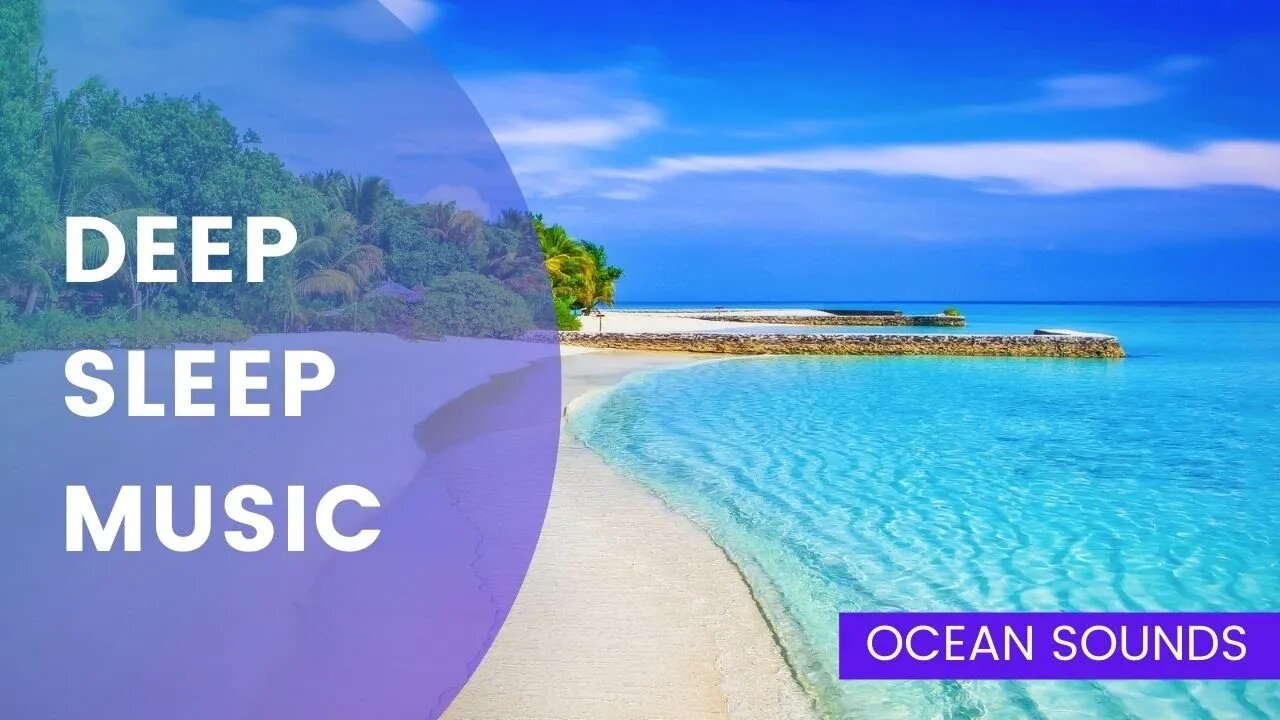 Deep Sleep Music | Calm Ocean sounds | Calm Relaxation Music for Sleeping