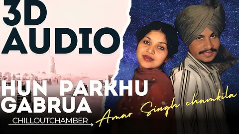 Amar Singh Chamkila - Hun Parkhu Gabrua (Remix by Priya & Gill Singh) | ChillOutchamber