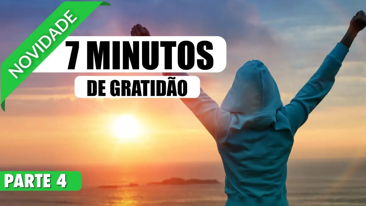 MEDITAÇÃO 7 MINUTOS PARA MEDITAR E AGRADECER A GRATIDÃO TRAZ RIQUEZA E PROSPERIDADE - PARTE 4 DE 20