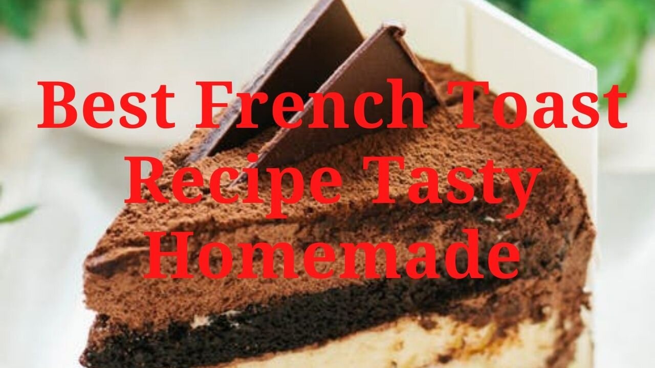 Best French Toast Recipe Tasty Homemade