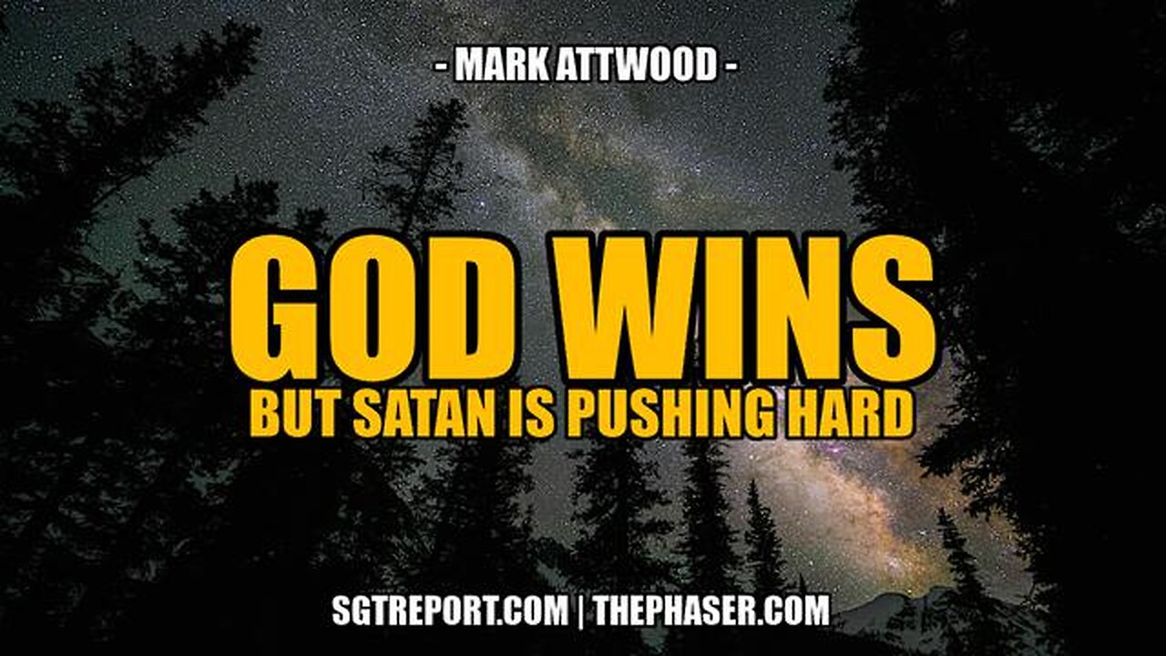 GOD WINS. BUT SATAN IS PUSHING HARD -- Mark Attwood