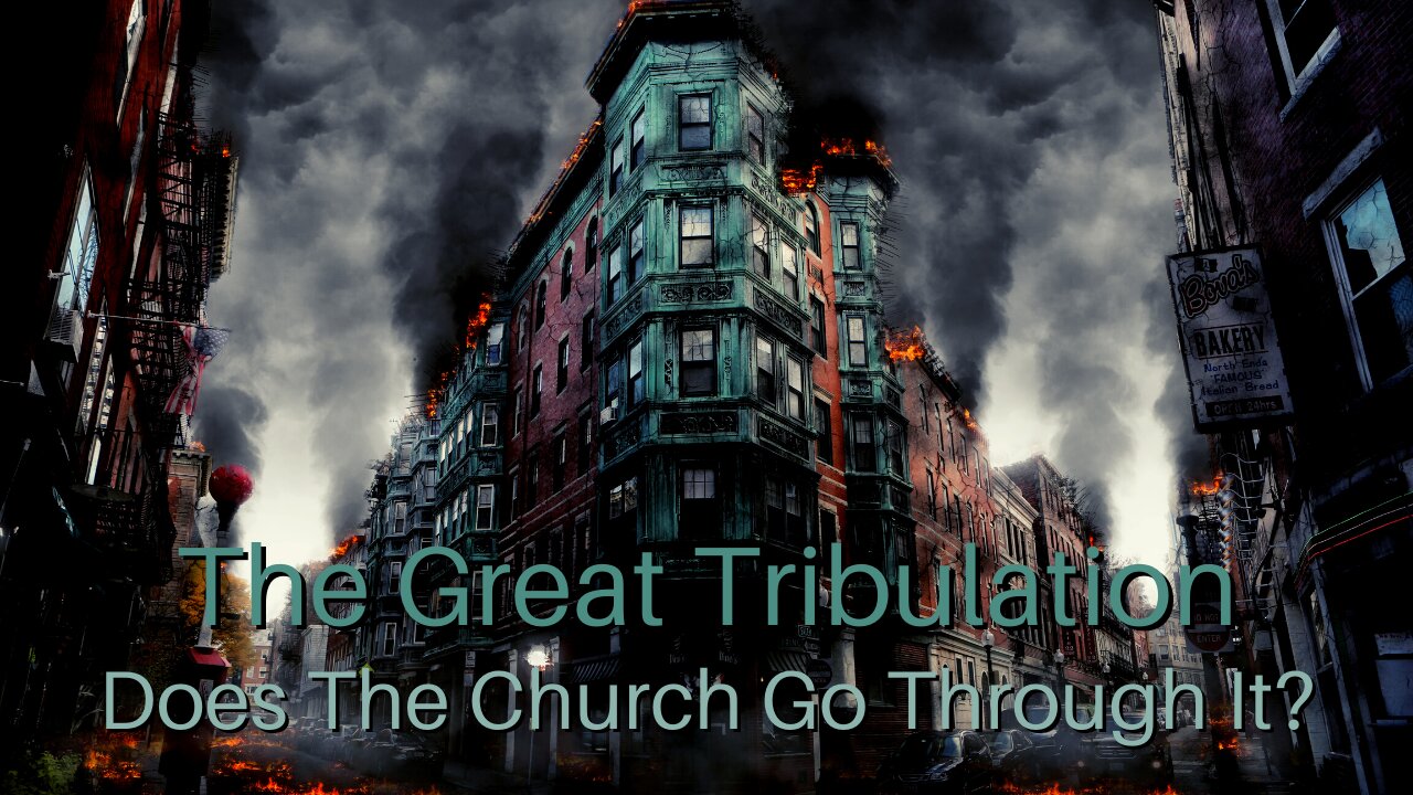 The Great Tribulation: Does The Church Go Through It?