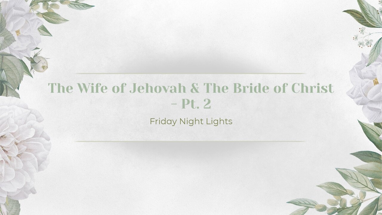 The Wife of Jehovah & The Bride of Christ - Pt. 2