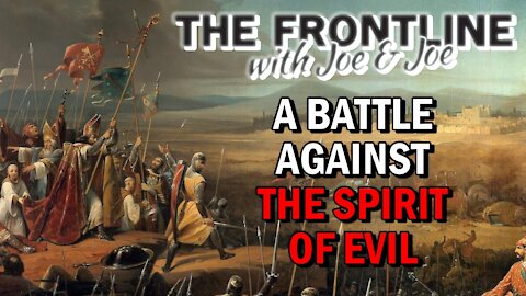 A Battle Against The Spirit of Evil | THE FRONTLINE with Joe & Joe