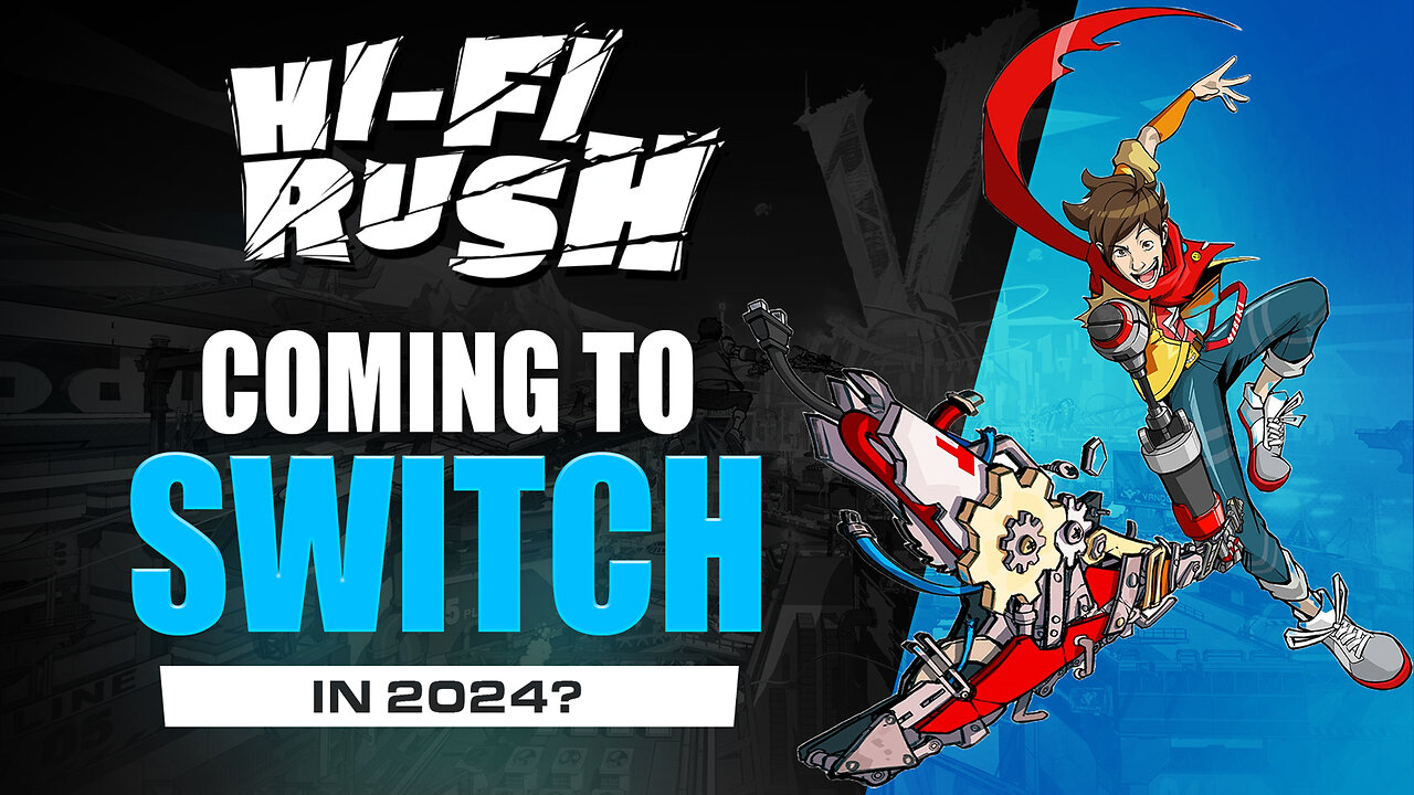 HI-Fi Rush Coming To Nintendo Switch In 2024?