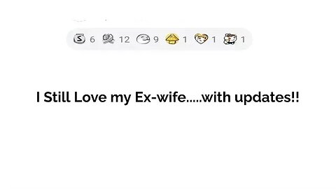 I still love my ex wife...with updates!!