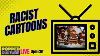 LIVE Popped Culture: Racist Cartoons