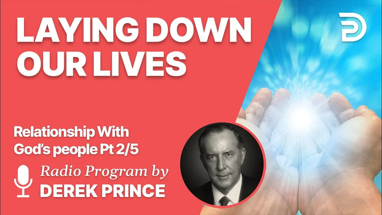 Relationship With God's People 2 of 5 - Laying Down Our Lives - Derek Prince