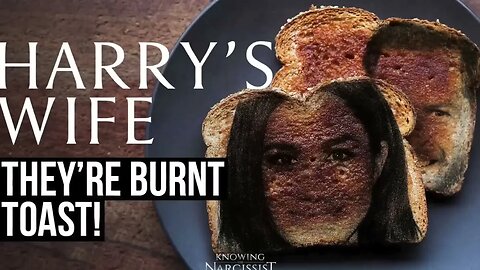 They're Burnt Toast (Meghan Markle)