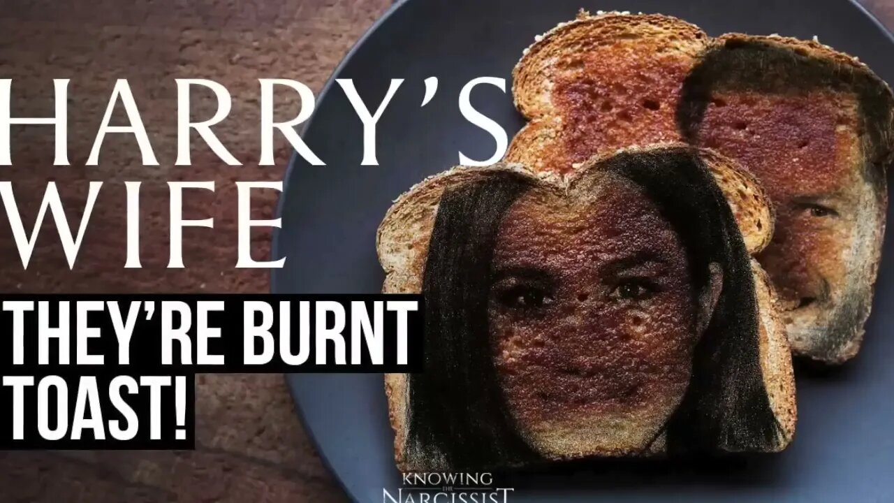 They're Burnt Toast (Meghan Markle)