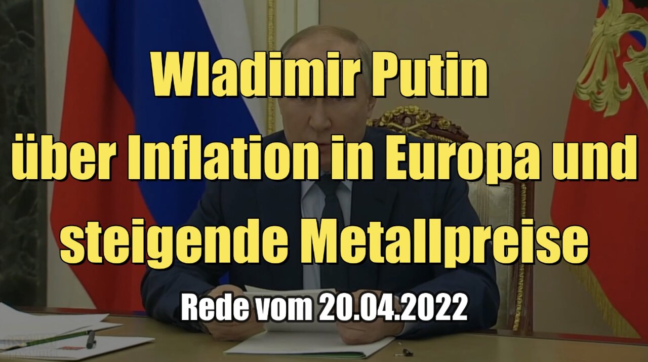 Wladimir Putin über Inflation in Europa und steigende Metallpreise (20.04.2022)