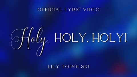 Lily Topolski - Holy, Holy, Holy! (Official Lyric Video)