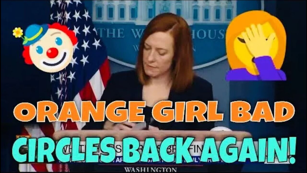 Jen Psaki Continues to CIRCLE BACK! Orange Girl Bad Again, as Raggedy Ann Doll Dem has NO ANSWER 🤡