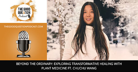 🌿 Beyond The Ordinary: Transformative Healing With Plant Medicine Ft. Chuchu Wang 🌟