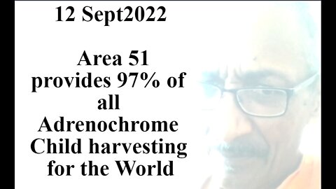 Area 51 provides 97% of all Adrenochrome Child harvesting for the World