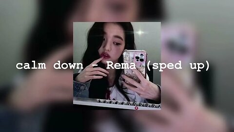 Calm down - Rema (sped up)