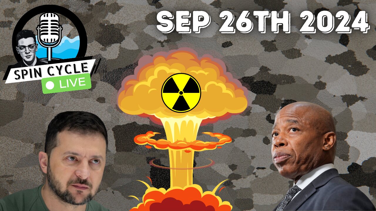 RUSSIA EXPANDS NUCLEAR POLICY! ERIC ADAMS IS F***ED! Spin Cycle LIVE 09/26/24