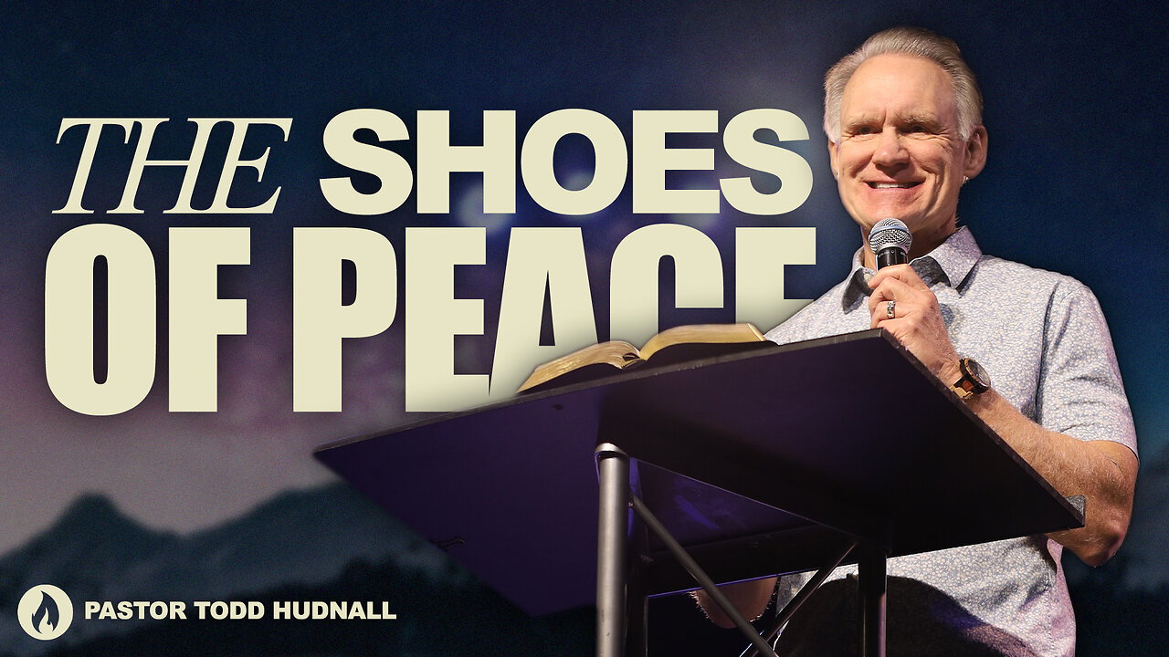 Ephesians Part 19: THE SHOES OF PEACE - Eph. 6:15 | Pastor Todd Hudnall (Message Only)