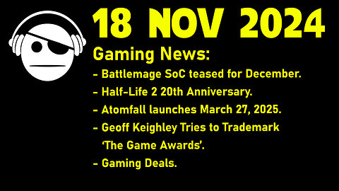 Gaming News | Battlemage | Half-Life 2 | Atomfall | The Game Awards | Deals |18 NOV 2024