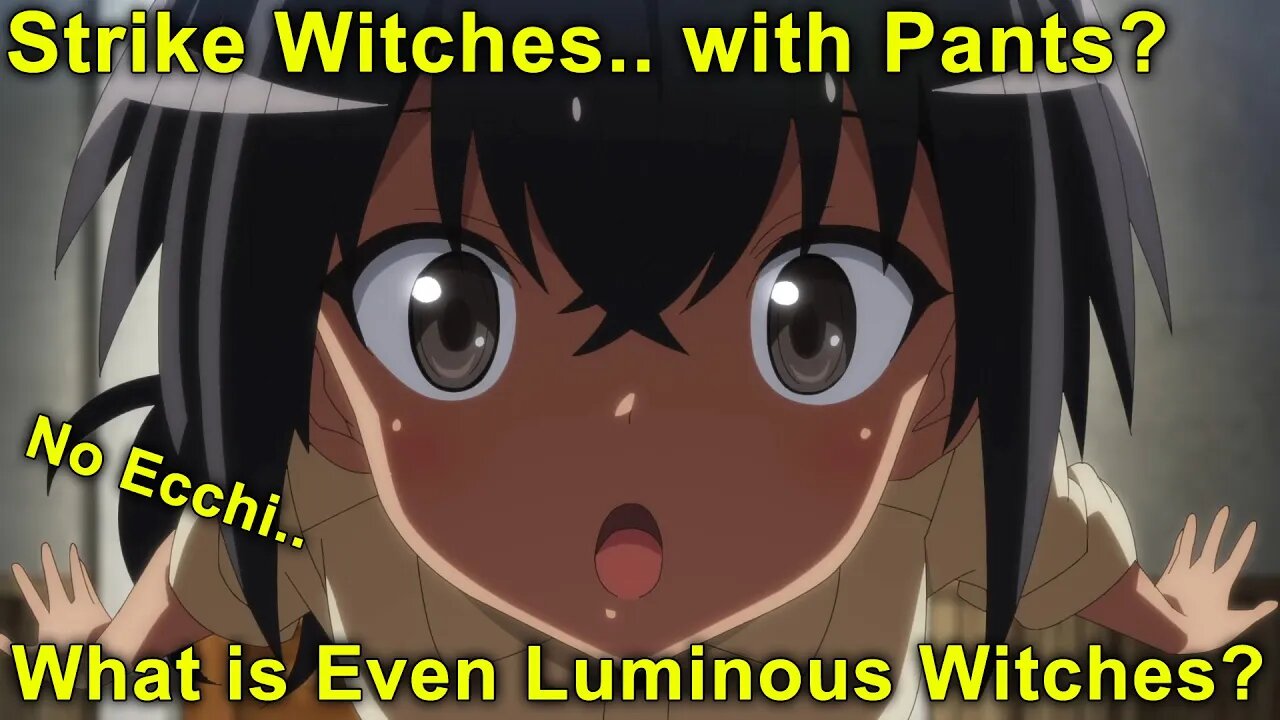 Pantless Idols? Not Your Strike Witches! - Luminous Witches First Impressions!