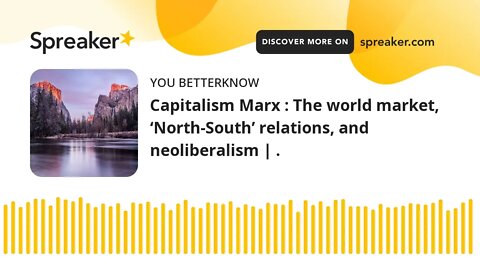 Capitalism Marx : The world market, ‘North-South’ relations, and neoliberalism | . (part 1 of 2)