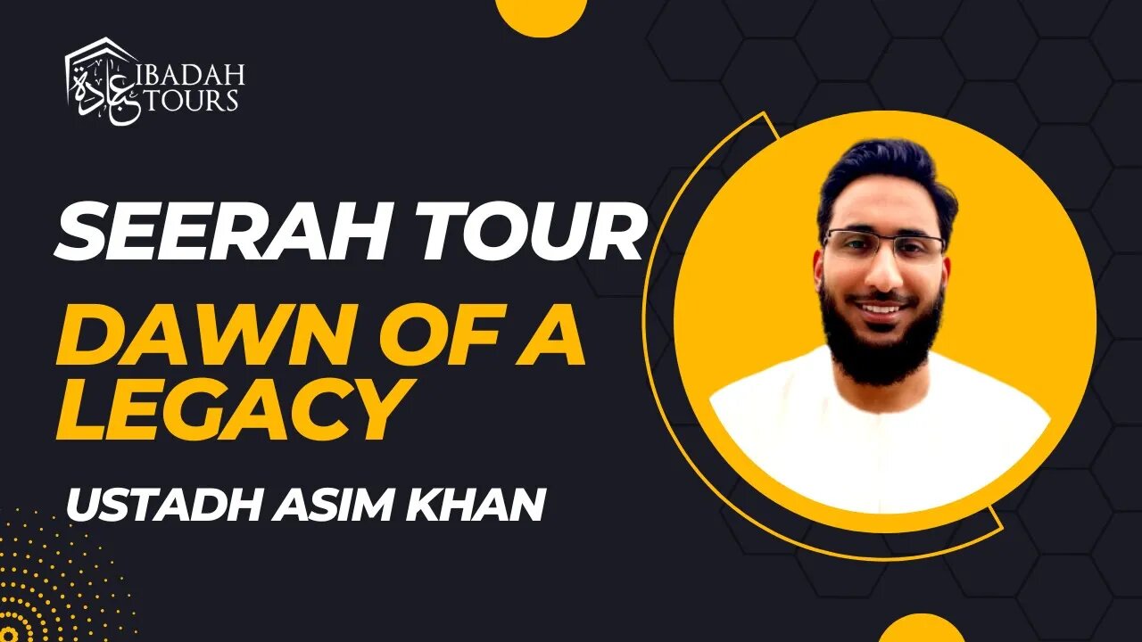 Dawn of a Legacy | Ustadh Asim Khan | Seerah Umrah Tour