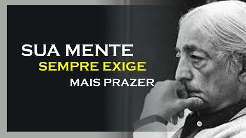 SUA MENTE EXIGE O PRAZER, JIDDU KRISHNAMURTI, MOTIVAÇÃO MESTRE