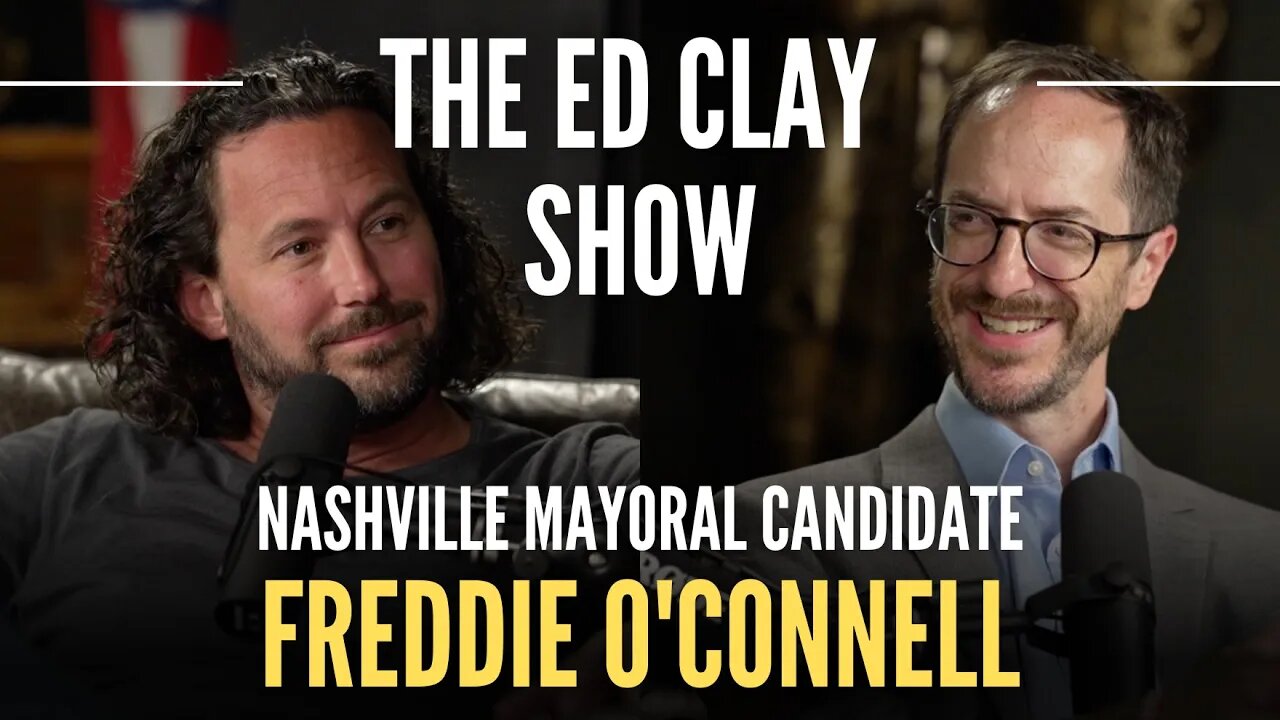 Freddie O'Connell- Nashville Mayoral Candidate | The Ed Clay Show Ep. 2