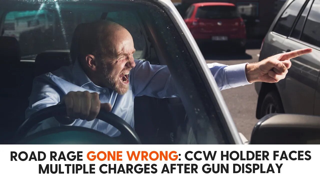 Road Rage Gone Wrong CCW Holder Faces Multiple Charges After Gun Display