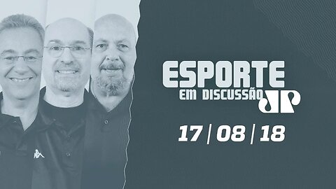 Esporte Em Discussão - 17/08/18