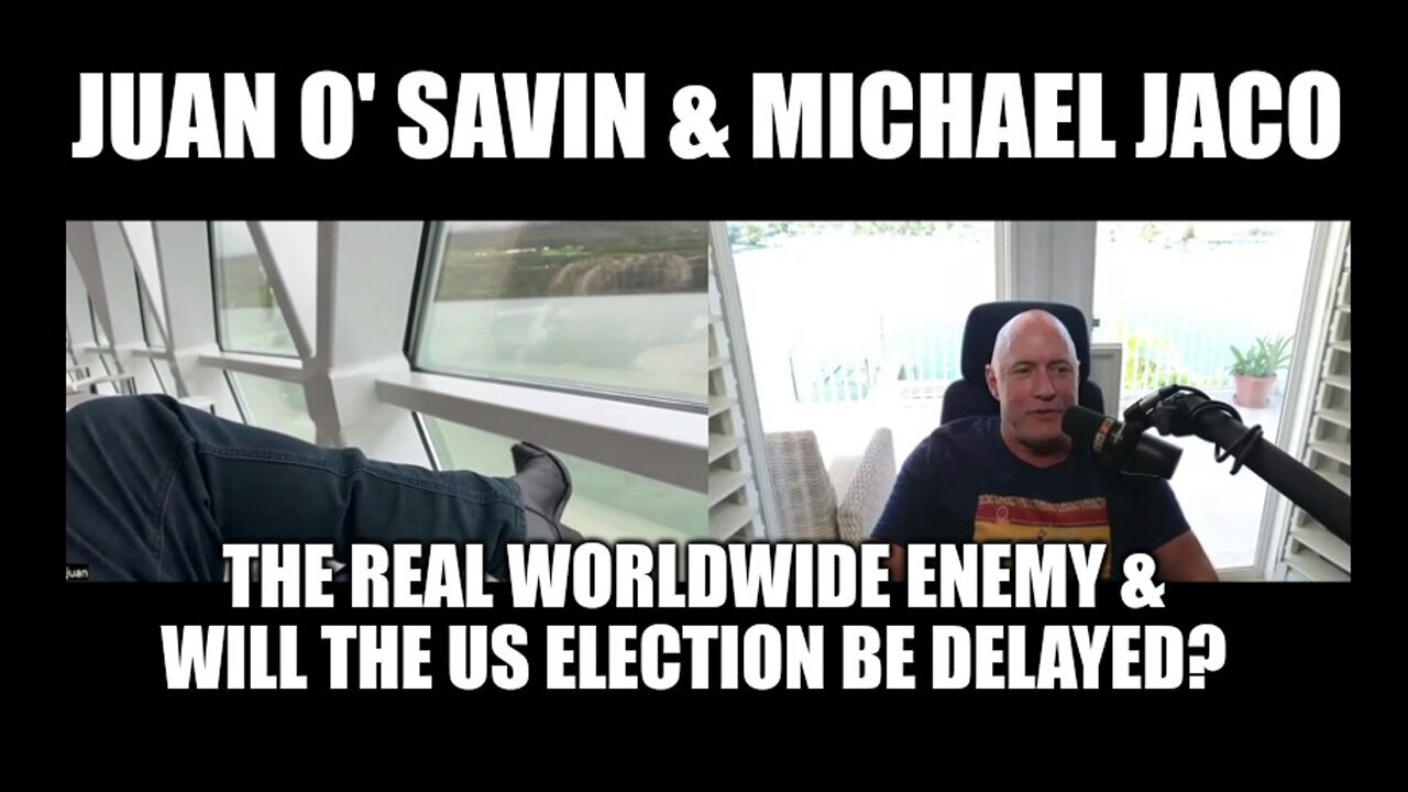 Juan O' Savin And Michael Jaco - The Real Worldwide Enemy And Will The US Election..