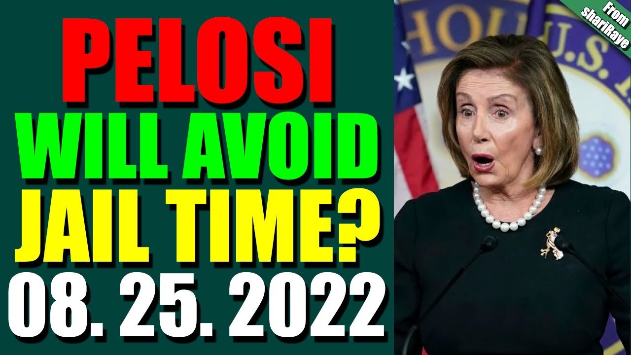 SHARIRAYE UPDATE TODAY (AUGUST 25, 2022) - PELOSI WILL AVOID JAIL TIME? - TRUMP NEWS