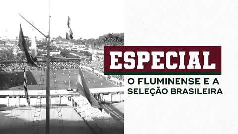 NÓS SOMOS A HISTÓRIA! A RELAÇÃO ÍNTIMA ENTRE O FLUMINENSE E A SELEÇÃO BRASILEIRA