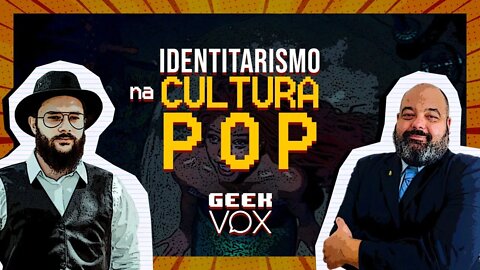 O "identitarismo" na cultura pop | Geek Vox