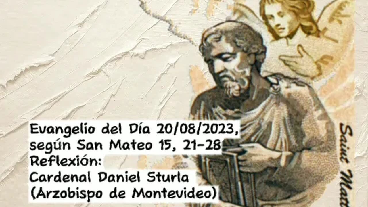 Evangelio del Día 20/08/2023, según San Mateo 15, 21-28 - Cardenal Daniel Sturla