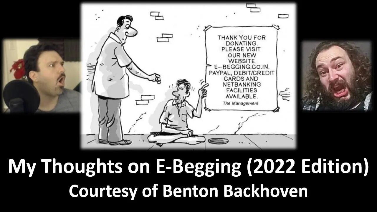 My Thoughts on E-Begging (2022 Edition) [Courtesy of Benton Backhoven] {With Bloopers}